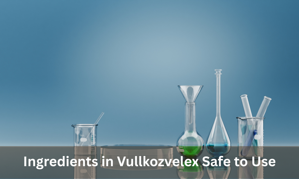 Ingredients in Vullkozvelex Safe to Use