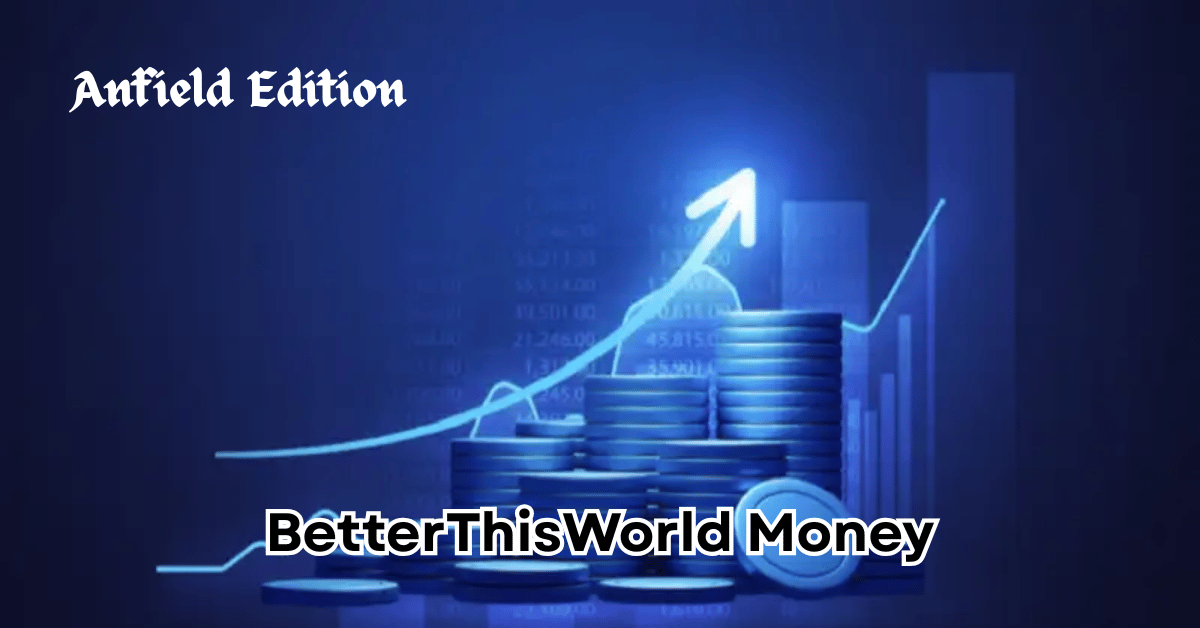 BetterThisWorld Money